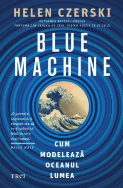 Coperta cărții Blue Machine. Cum modelează oceanul lumea