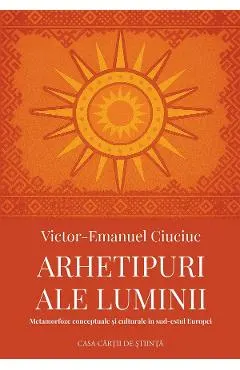 Coperta cărții Arhetipuri ale luminii. Metamorfoze conceptuale si culturale in sud-estul Europei