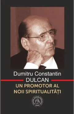Coperta cărții Dumitru Constantin-Dulcan. Un promotor al noii spiritualități