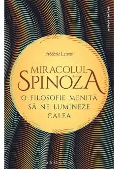 Coperta cărții Miracolul Spinoza: o filosofie menita sa ne lumineze calea