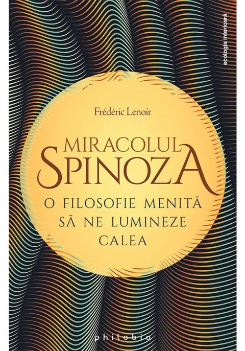 Coperta cărții Miracolul Spinoza: o filosofie menita sa ne lumineze calea