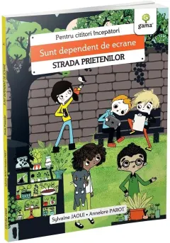 Coperta cărții Sunt dependent de ecrane/Strada prietenilor