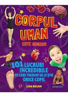 Coperta cărții Corpul uman este grozav! 101 lucruri incredibile pe care trebuie să le știe orice copil