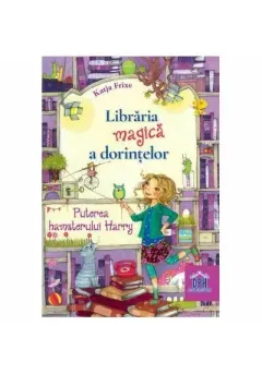 Coperta cărții Libraria magica a dorintelor. Puterea hamsterului Harry