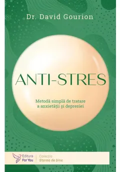 Coperta cărții Anti-stres: metoda simpla de tratare a anxietatii
