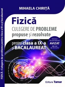 Coperta cărții Fizica. Culegere de probleme propuse si rezolvate pentru clasa a IX-a si bacalaureat. Avizata MEN