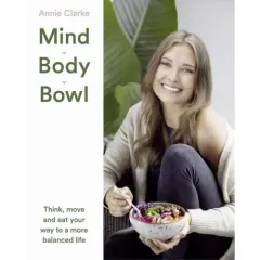 Coperta cărții Mind Body Bowl: Think, move and eat your way to a more balanced life