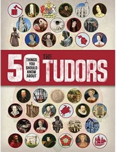 Coperta cărții 50 Things You Should Know about the Tudors