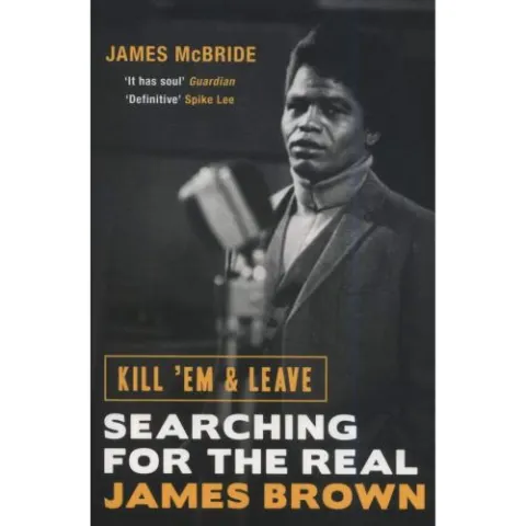 Coperta cărții Kill 'Em and Leave: Searching for the Real James Brown