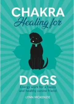 Coperta cărții Chakra Healing For Dogs: Energy Work For A Happy & Healthy Canine Friend