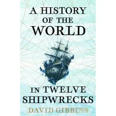 Coperta cărții History Of The WorldI n Twelve Shipwrecks