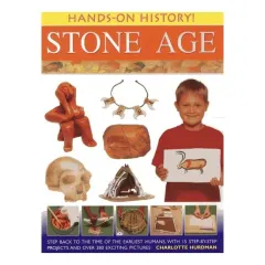 Coperta cărții Hands-On History! Stone Age Step back to the time of the earliest humans, with 15 step-by-step projects and 380 exciting pictures