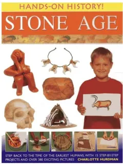 Coperta cărții Hands-On History! Stone Age Step back to the time of the earliest humans, with 15 step-by-step projects and 380 exciting pictures