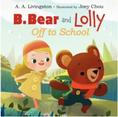 Coperta cărții B. Bear and Lolly: Off to School