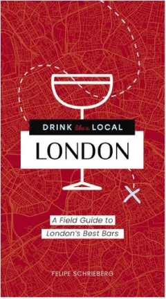 Coperta cărții Drink Like a Local London A Field Guide to London's Best Bars
