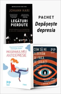Coperta cărții Pachet Depășește depresia. Legături pierdute/Programul meu antidepresie/Cum să ne eliberăm de frica de ceilalți - Johann Hari