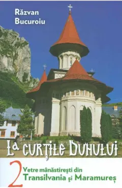Coperta cărții La curtile duhului. Vetre manastiresti din Transilvania si Maramures