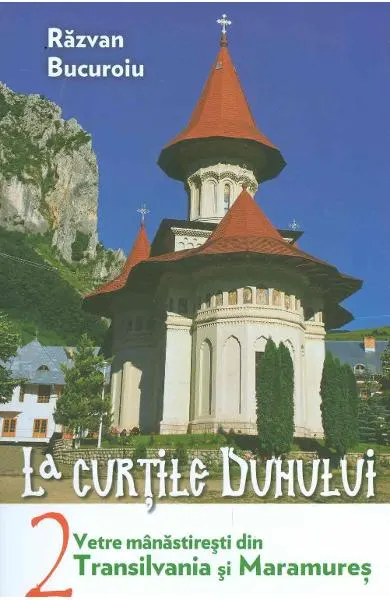Coperta cărții La curtile duhului. Vetre manastiresti din Transilvania si Maramures