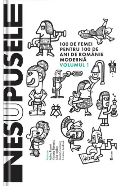 Coperta cărții Nesupusele. 100 de femei pentru 100 de ani de Romanie moderna (vol. 1)