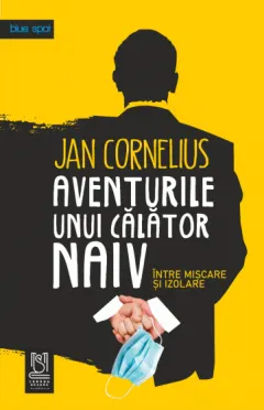 Coperta cărții Aventurile unui calator naiv, intre miscare si izolare