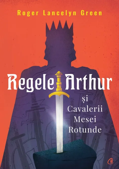 Coperta cărții Regele Arthur și Cavalerii Mesei Rotunde