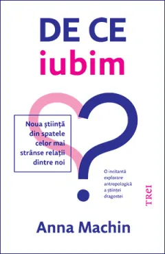 Coperta cărții De ce iubim. Noua știință din spatele celor mai strânse relații dintre noi