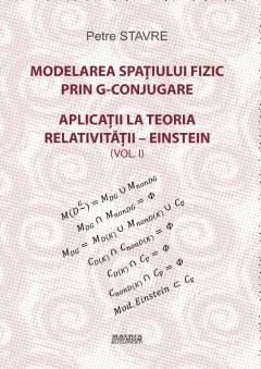 Coperta cărții Modelarea spațiului fizic prin G-conjugare. Aplicații la teoria relativității-Einstein