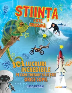 Coperta cărții Stiinta este grozava! 101 lucruri incredibile pe care trebuie sa le stie orice copil