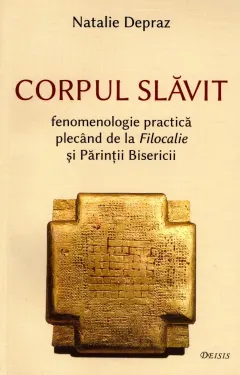 Coperta cărții Corpul slăvit. Fenomenologie practică plecând de la Filocalie și Părinții Bisericii