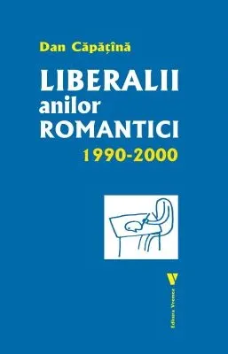 Coperta cărții Liberalii anilor romantici 1990-2000