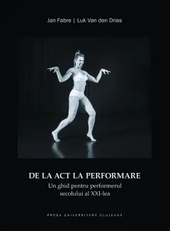 Coperta cărții De la act la performare. Un ghid pentru performerul secolului al XXI-lea