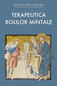 Coperta cărții Terapeutica bolilor mintale. Experienta crestinismului rasaritean al primelor veacuri. Editia a II-a