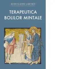 Coperta cărții Terapeutica bolilor mintale. Experienta crestinismului rasaritean al primelor veacuri. Editia a II-a
