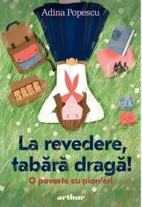 Coperta cărții La revedere, tabara draga! O poveste cu pionieri