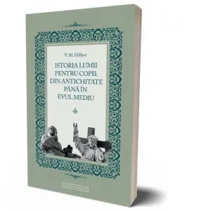 Coperta cărții Istoria lumii pentru copii: Din antichitate pana in evul mediu