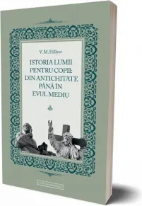 Coperta cărții Istoria lumii pentru copii: Din antichitate pana in evul mediu