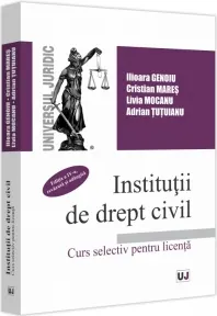 Coperta cărții Institutii de drept civil. Curs selectiv pentru licenta, editia a IV-a, revazuta si adaugita
