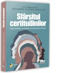 Coperta cărții Sfarsitul certitudinilor. Fragmentarea cunoasterii si reconstructia sensului