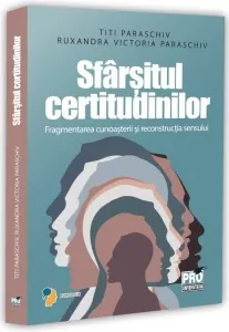 Coperta cărții Sfarsitul certitudinilor. Fragmentarea cunoasterii si reconstructia sensului
