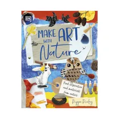 Coperta cărții Make art with nature: find inspiration and materials from nature