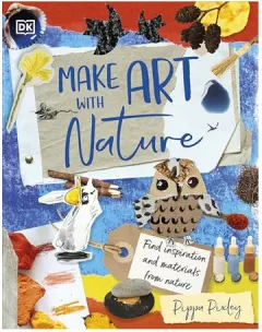 Coperta cărții Make art with nature: find inspiration and materials from nature
