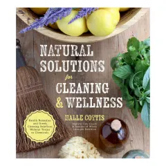 Coperta cărții Natural solutions for cleaning & wellness: health remedies and green cleaning solutions without toxins or chemicals