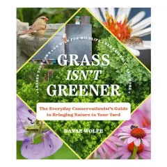 Coperta cărții Grass isn't greener: the everyday conservationist 's guide to bringing nature to your yard