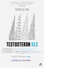 Coperta cărții Testosteron Rex. Mituri despre sex, stiinta si societate