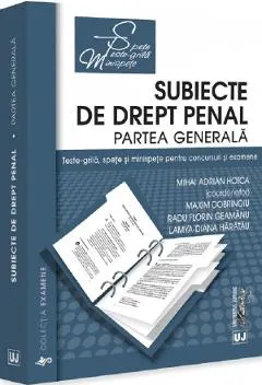 Coperta cărții Subiecte de drept penal. Partea generala. Teste-grila, spete si minispete - Mihai Adrian Hotca, Maxim Dobrinoiu, Radu Florin Geamanu, Lamya-Diana Haratau