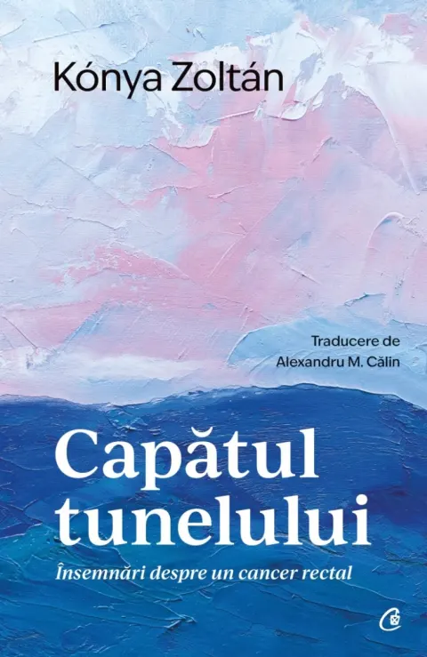 Coperta cărții Capatul tunelului. Insemnari despre un cancer rectal