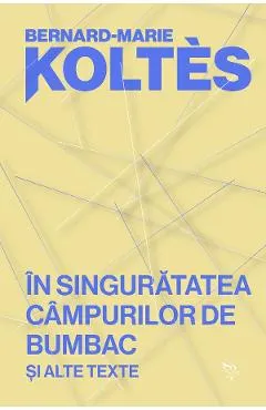 Coperta cărții In singuratatea campurilor de bumbac si alte texte