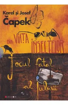 Coperta cărții Din viata insectelor. Jocul fatal al iubirii - Karel Capek, Josef Capek