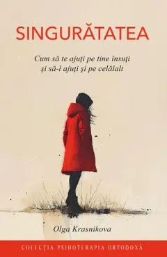 Coperta cărții Singuratatea. Cum sa te ajuti pe tine insuti si sa-l ajuti si pe celalalt