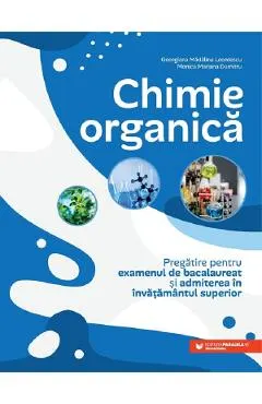 Coperta cărții Chimie organica. Pregatire pentru examenul de bacalaureat si admiterea in invatamantul superior - Georgiana Madalina Leontecu, Monica Mariana Dumitru